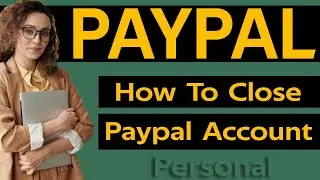 How To Close Paypal Account Permanently Personal