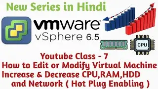 How to Edit or Modify Virtual Machine and Enabling Hot plug  VMware VCenter 6.5 | | YouTube Class 7