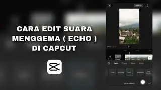 Cara Edit Suara Menggema ( Echo ) di CapCut