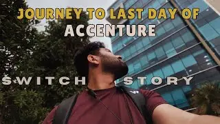 Journey to Last Day Of Accenture | The Switch Story