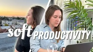 Soft Productivity: The Antidote to Hustle Culture ☁️ ✨