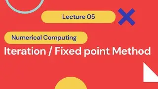 5. Iteration Method With Concept | Lecture 05 | Numerical Computing