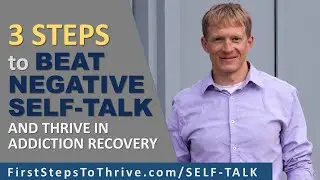 3 Steps to Beat Negative Self-Talk and Thrive in Addiction Recovery