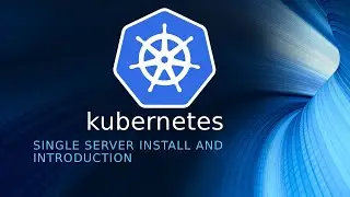 Kubernetes on Linux Intro and Single Machine Install