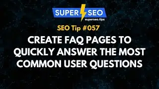 SEO Tip 057: Create FAQ Pages to Quickly Answer the Most Common User Questions