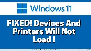 FIX! Devices And Printers Will Not Load In Windows 11