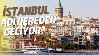 İstanbul Adı Ne Anlama Geliyor? Nereden Geliyor?