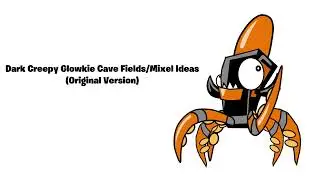 Dark Creepy Glowkie Cave Fields/Mixel Ideas (Original Version)