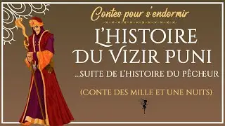 08 - Histoire du Vizir puni - Les Mille et Une Nuits - Conte pour dormir