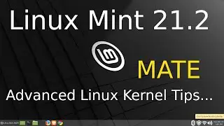 Linux Mint 21.2 - MATE - Advanced Linux Kernel Tips.