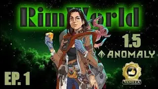 RimWorld 1.5 ANOMALY👾 | S1E1 - LET'S GOOOO!