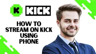 How to Stream on Kick Mobile App (Step-by-Step GUIDE)