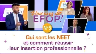 Vous avez dit Efop ? Qui sont les NEET et comment réussir leur insertion professionnelle ?