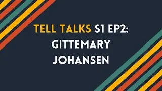 Tell Talks S1 Ep2: Gittemary Johansen