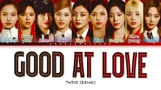[REUPLOAD] TWICE Good at Love Lyrics (トゥワイス Good at Love 歌詞) [Color Coded Lyrics Kan/Rom/Eng]