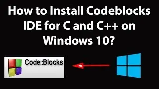 How to Install Codeblocks IDE for C and C++ on Windows 10?