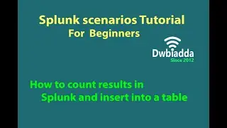 How to count results in Splunk and insert into a table | splunk scenarios tutorial