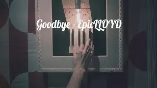 Goodbye - EpicLLOYD