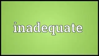 Inadequate Meaning
