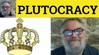 🔵Plutocracy Meaning - Plutocrat Defined - Plutocracy Examples Formal Vocabulary Plutocracy Plutocrat