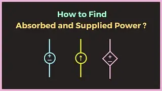 How to find the Absorbed or the Supplied Power by the element in the circuit ?