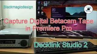 How to capture Digital Betacam tape to video file by Decklink Studio 2 card in Adobe Premiere Pro CC
