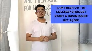 I am fresh out of college? Should i start a business or get a job?