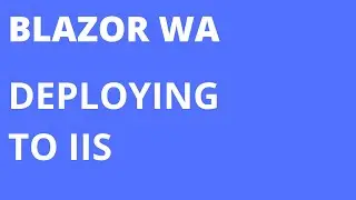 Deploying a Blazor WebAssembly Standalone in IIS