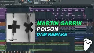 Martin Garrix - Poison [FL Studio Remake + FREE FLP]