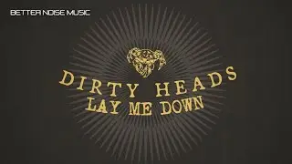 Dirty Heads - Lay Me Down (Official Lyric Video)