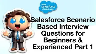 Salesforce Scenario Based Interview Questions for Beginners & Experienced Part 1 - 2024