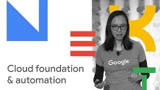 Cloud Foundation and Automation (Cloud Next 18)