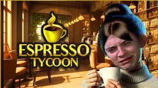 Люди приходят за кофе - я продаю им страдания в Espresso Tycoon