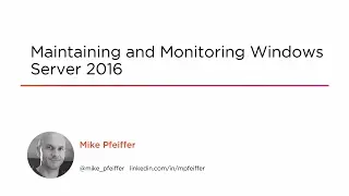 Course Preview: Maintaining and Monitoring Windows Server 2016