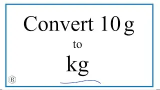 How to Convert 10 Grams to Kilograms (10g to kg)