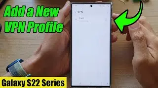 Galaxy S22/S22+/Ultra: How to Add a New VPN Profile
