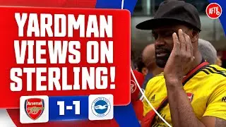 Yardman Views On Raheem Sterling! (Yardman) | Arsenal 1-1 Brighton