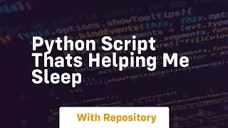 Python script thats helping me sleep