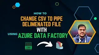 115.  Convert CSV to Pipe Deliminated file with Azure Data Factory | Azure Data factory | ADF