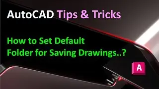 AutoCAD Tips & Tricks : How to Set Default Folder for Saving Drawings.