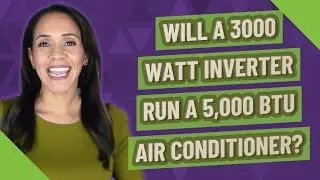 Will a 3000 watt inverter run a 5,000 BTU air conditioner?