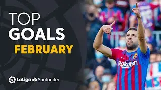TOP GOALS February LaLiga Santander 2021/2022