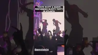 Quavo & Travis Scott perform “Sloppy Toppy” together in Atlanta 🔥