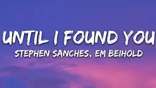 Stephen Sanchez, Em Beihold - Until I Found You (Lyrics)