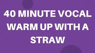 40 Minute Vocal Warm Up With a Straw