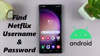 How To Find Netflix Username & Password On Android