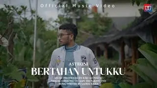 Astroni - Bertahan Untukku (Official Music Video)