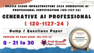 Q 21 to 30 : IZ0-1127-24 Generative AI Dump | oracle certification dump | oracle generative ai dump