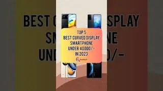 TOP 5 Best Curved Display Smartphone Under 40000/- In 2023 | Realtech