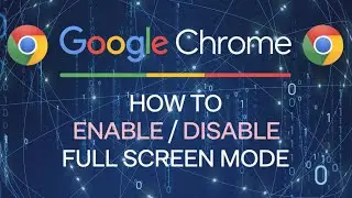 How to Activate Full-Screen Mode in Google Chrome | Step-by-Step Guide!